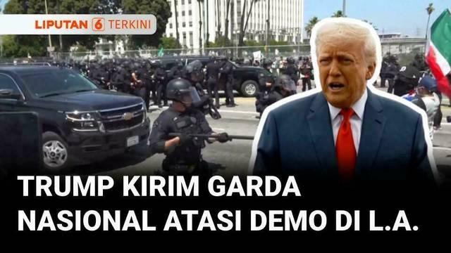 Demo Di Los Angeles Belum Reda, Presiden Trump Kirim Garda Nasional | Liputan 6